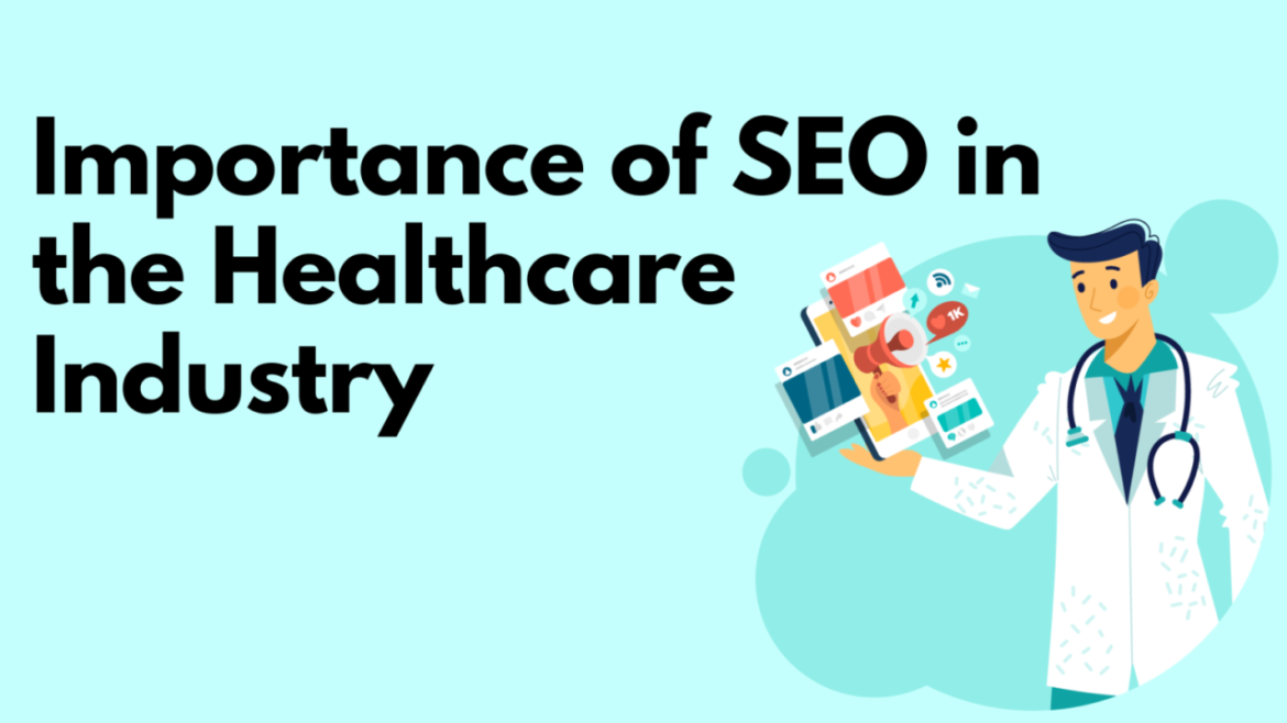 The Importance of SEO for Healthcare: Boosting Visibility and Enhancing Patient Engagement